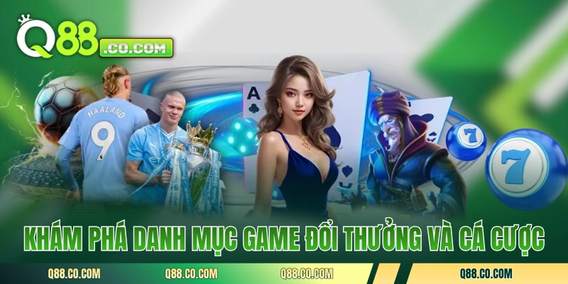 Khám phá các danh mục game đổi thưởng và cá cược