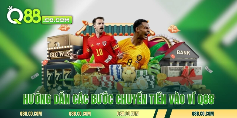 Hướng dẫn các bước chuyển tiền vào ví Q88